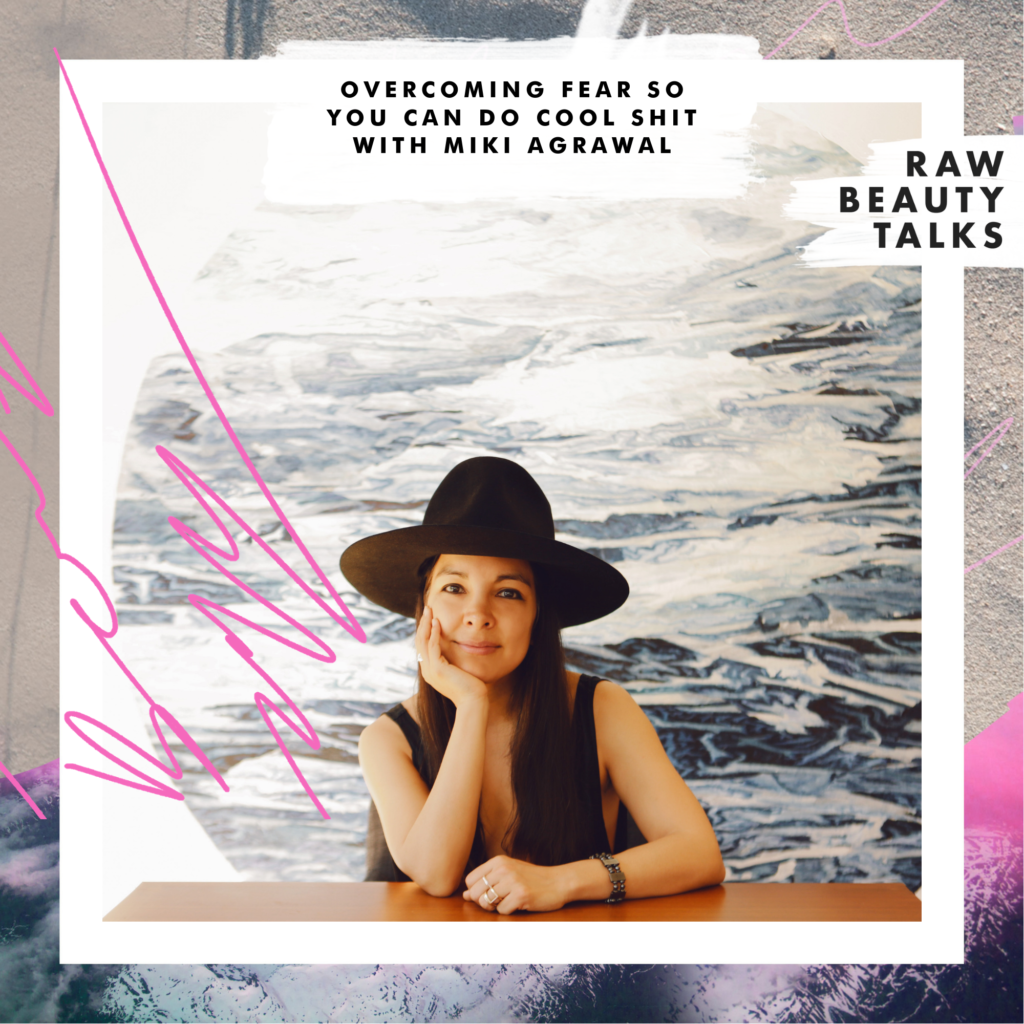 Overcoming Fear So You Can Do Cool Shit with Miki Agrawal