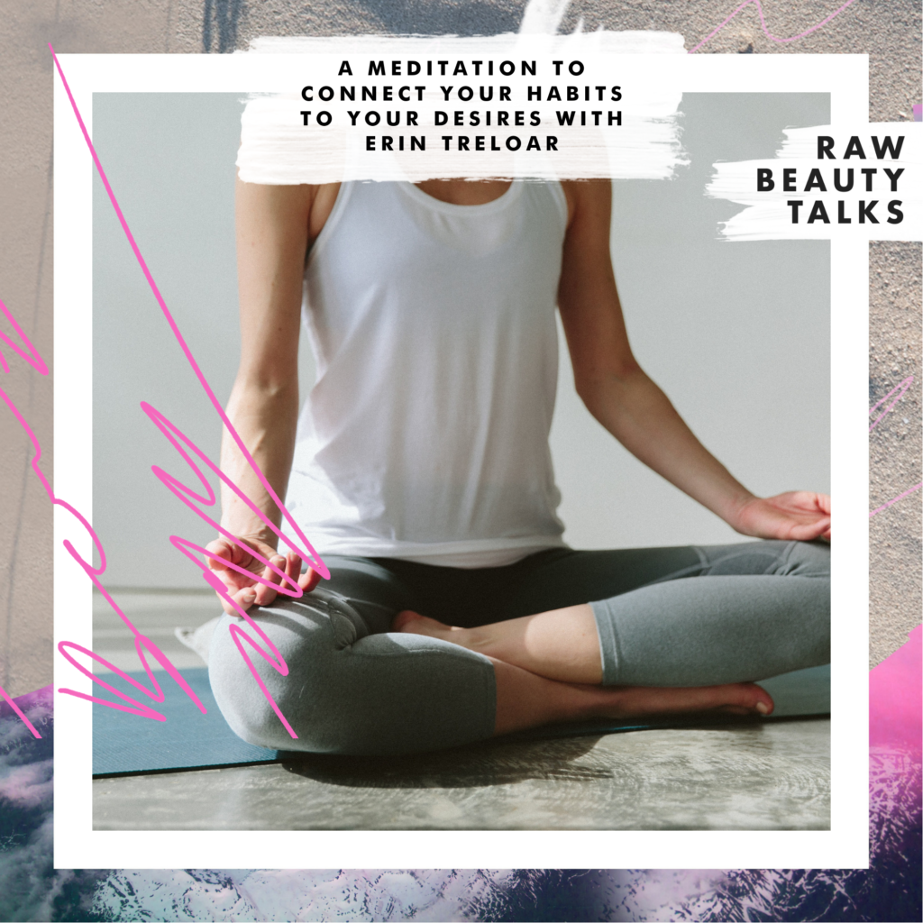 A Meditation to Connect Your Habits to Your Desires with Erin Treloar