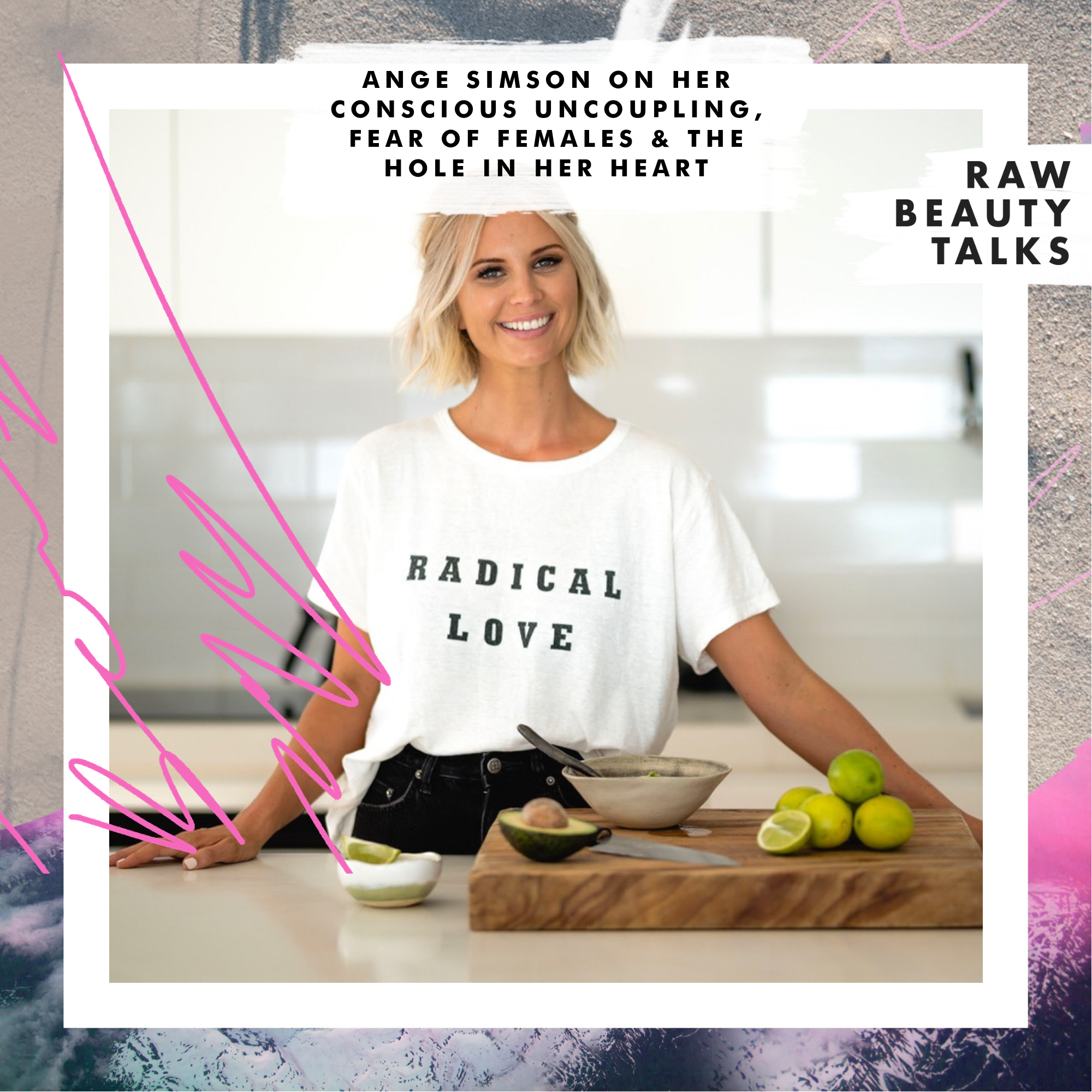 Ange Simson on Her Conscious Uncoupling, Fear of Females & The Hole In Her Heart