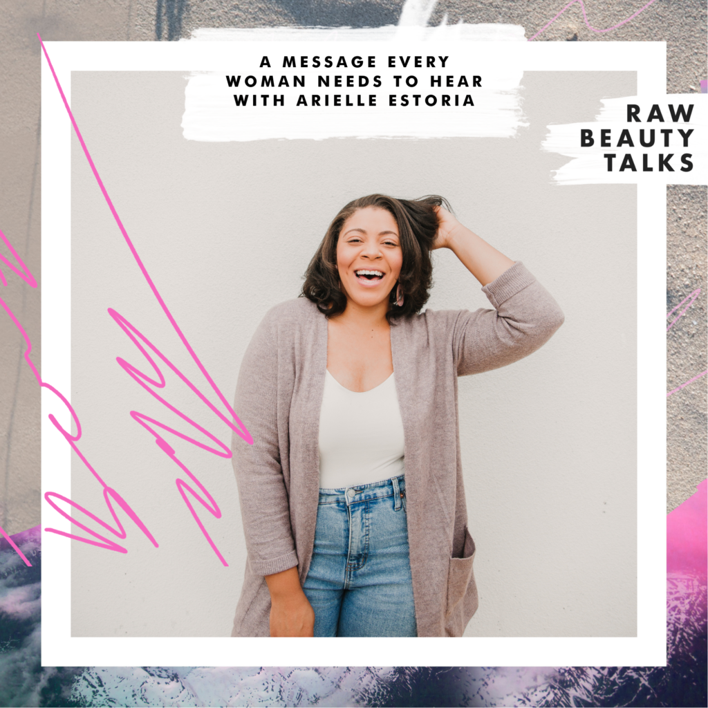 A Message Every Woman Needs To Hear With Arielle Estoria