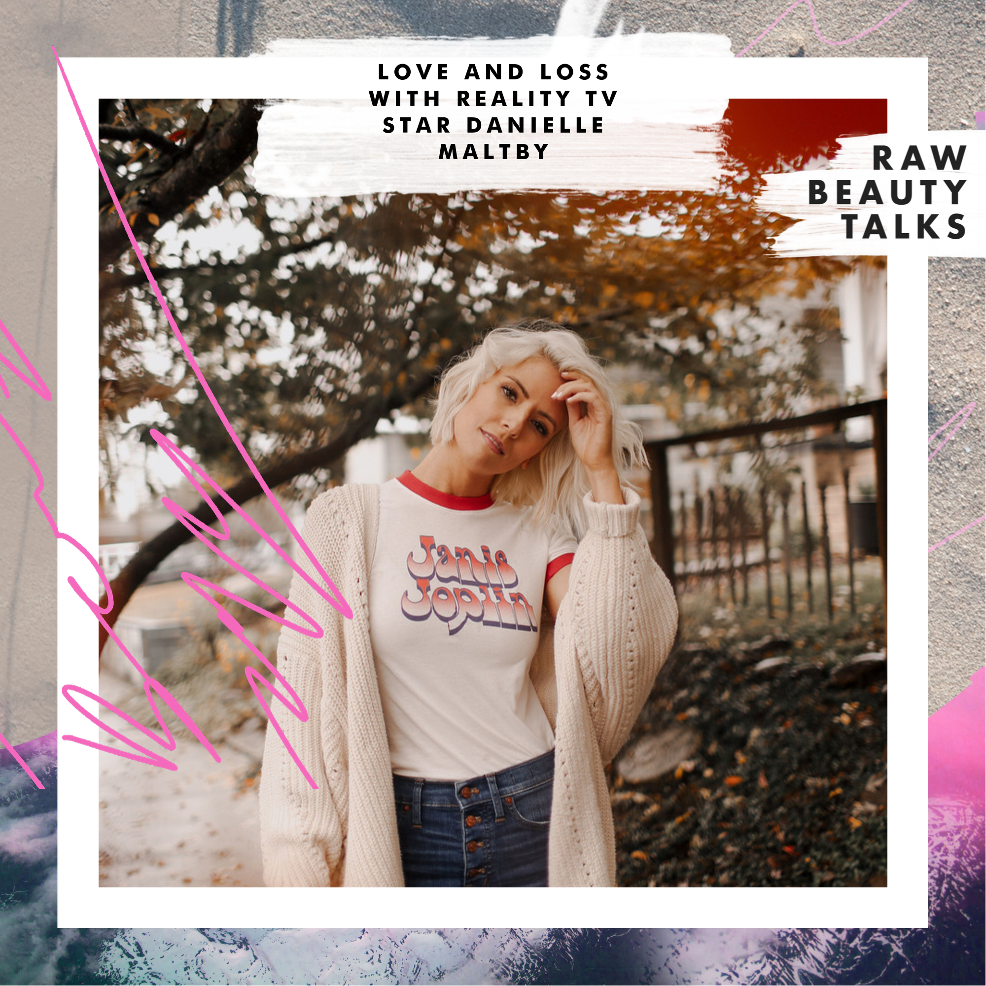 Love and Loss with Reality TV Star Danielle Maltby